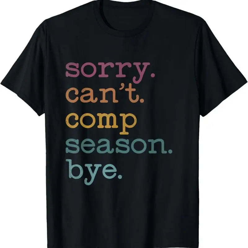 Sorry I Can't Comp Season T Shirt